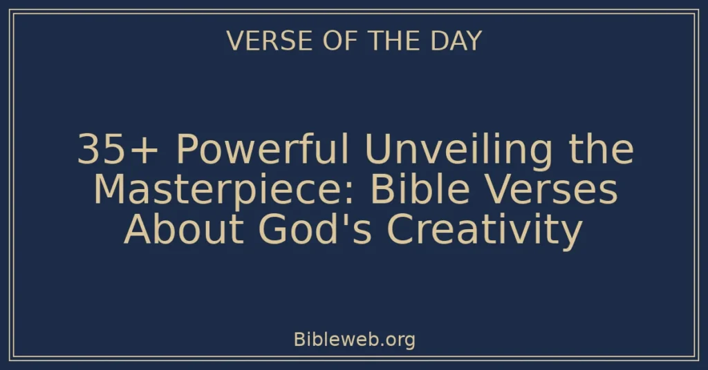 35+ Powerful Unveiling the Masterpiece: Bible Verses About God's Creativity