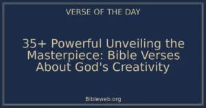 35+ Powerful Unveiling the Masterpiece: Bible Verses About God's Creativity