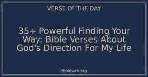 35+ Powerful Finding Your Way: Bible Verses About God's Direction For My Life