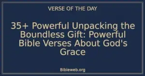35+ Powerful Unpacking the Boundless Gift: Powerful Bible Verses About God's Grace