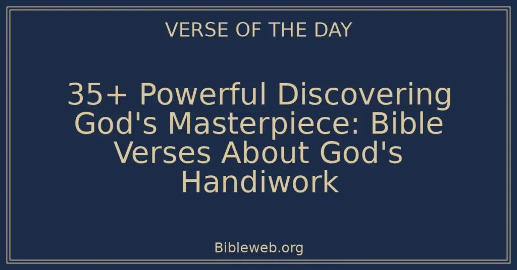 35+ Powerful Discovering God's Masterpiece: Bible Verses About God's Handiwork