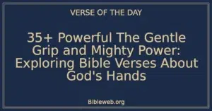 35+ Powerful The Gentle Grip and Mighty Power: Exploring Bible Verses About God's Hands