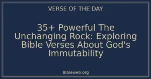 35+ Powerful The Unchanging Rock: Exploring Bible Verses About God's Immutability