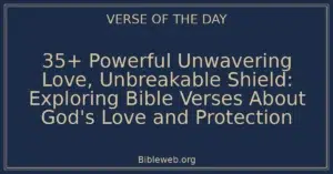 35+ Powerful Unwavering Love, Unbreakable Shield: Exploring Bible Verses About God's Love and Protection