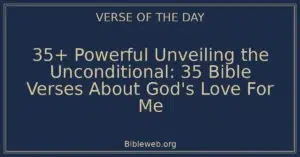 35+ Powerful Unveiling the Unconditional: 35 Bible Verses About God's Love For Me