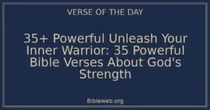 35+ Powerful Unleash Your Inner Warrior: 35 Powerful Bible Verses About God's Strength