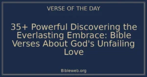 35+ Powerful Discovering the Everlasting Embrace: Bible Verses About God's Unfailing Love