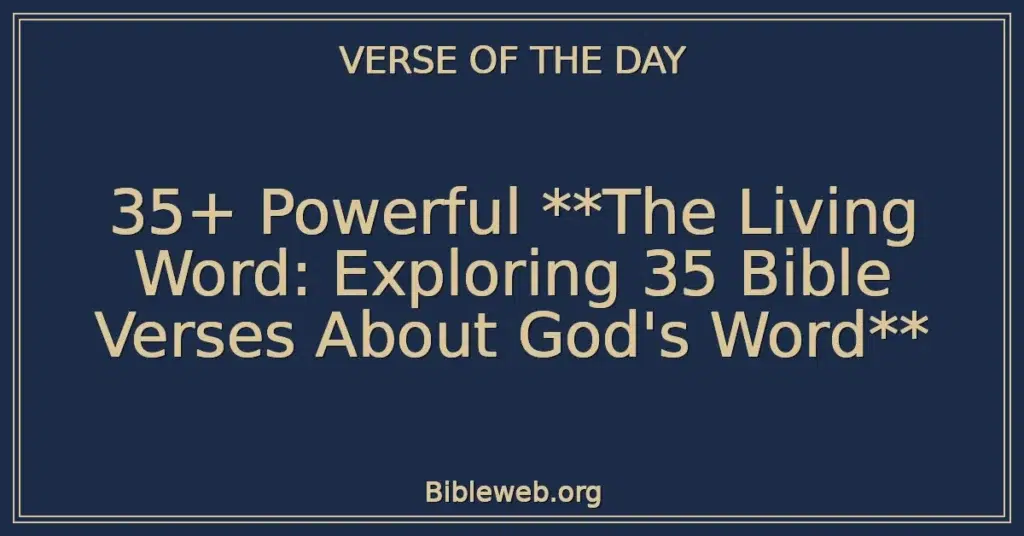 35+ Powerful **The Living Word: Exploring 35 Bible Verses About God's Word**