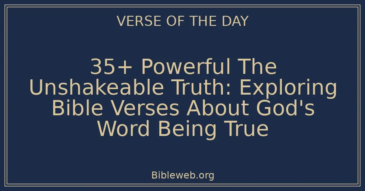35+ Powerful The Unshakeable Truth: Exploring Bible Verses About God's Word Being True