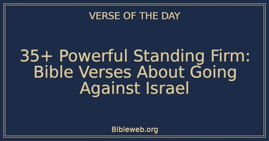 35+ Powerful Standing Firm: Bible Verses About Going Against Israel