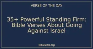 35+ Powerful Standing Firm: Bible Verses About Going Against Israel
