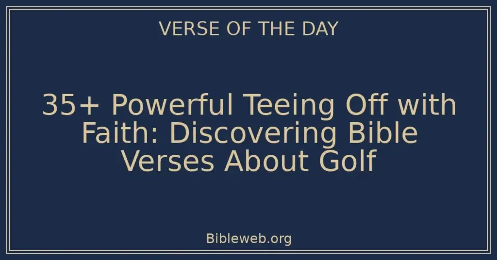 35+ Powerful Teeing Off with Faith: Discovering Bible Verses About Golf