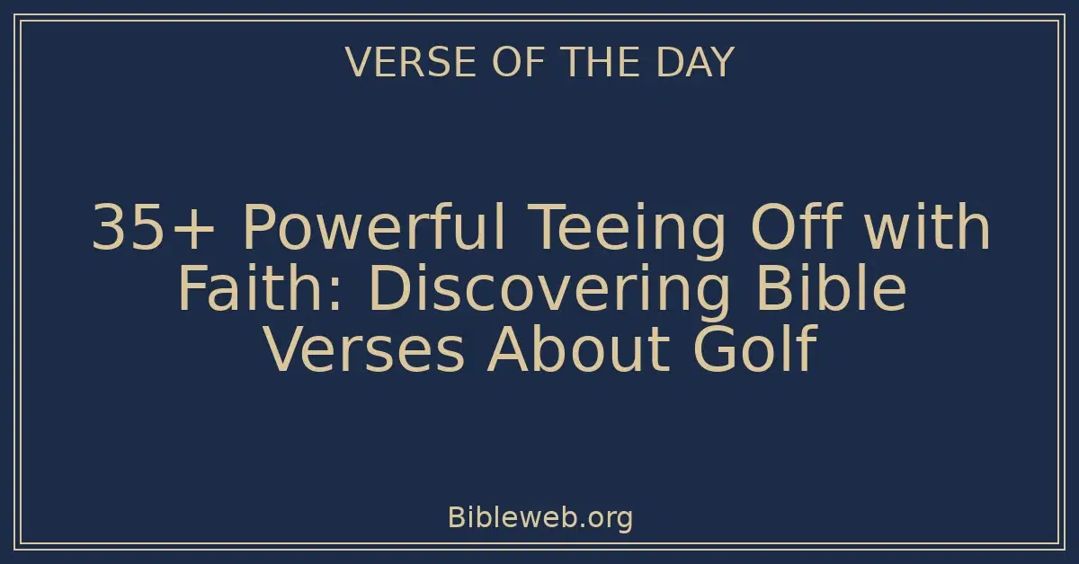 35+ Powerful Teeing Off with Faith: Discovering Bible Verses About Golf