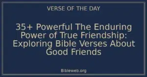 35+ Powerful The Enduring Power of True Friendship: Exploring Bible Verses About Good Friends