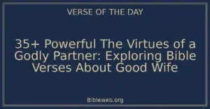 35+ Powerful The Virtues of a Godly Partner: Exploring Bible Verses About Good Wife