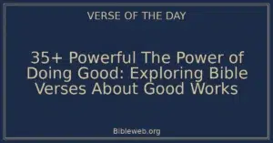 35+ Powerful The Power of Doing Good: Exploring Bible Verses About Good Works