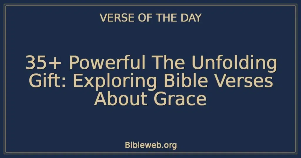 35+ Powerful The Unfolding Gift: Exploring Bible Verses About Grace