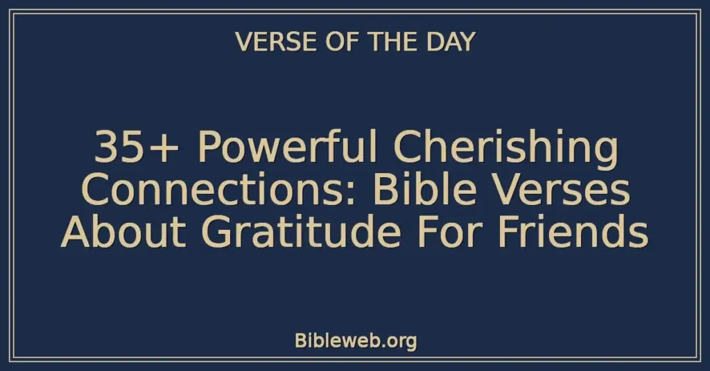 35+ Powerful Cherishing Connections: Bible Verses About Gratitude For Friends