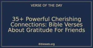 35+ Powerful Cherishing Connections: Bible Verses About Gratitude For Friends