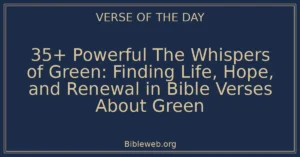 35+ Powerful The Whispers of Green: Finding Life, Hope, and Renewal in Bible Verses About Green