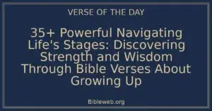 35+ Powerful Navigating Life's Stages: Discovering Strength and Wisdom Through Bible Verses About Growing Up