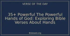 35+ Powerful The Powerful Hands of God: Exploring Bible Verses About Hands