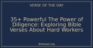 35+ Powerful The Power of Diligence: Exploring Bible Verses About Hard Workers