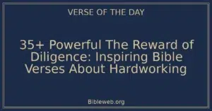 35+ Powerful The Reward of Diligence: Inspiring Bible Verses About Hardworking