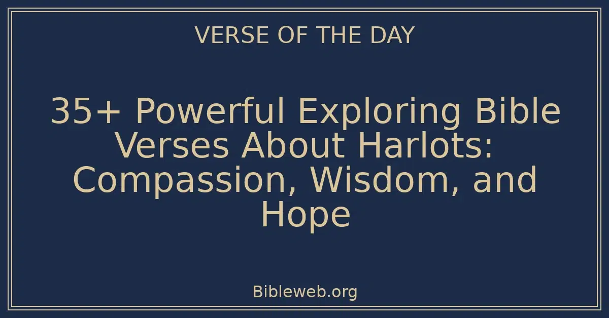 35+ Powerful Exploring Bible Verses About Harlots: Compassion, Wisdom, and Hope