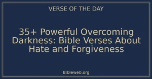 35+ Powerful Overcoming Darkness: Bible Verses About Hate and Forgiveness