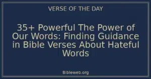 35+ Powerful The Power of Our Words: Finding Guidance in Bible Verses About Hateful Words