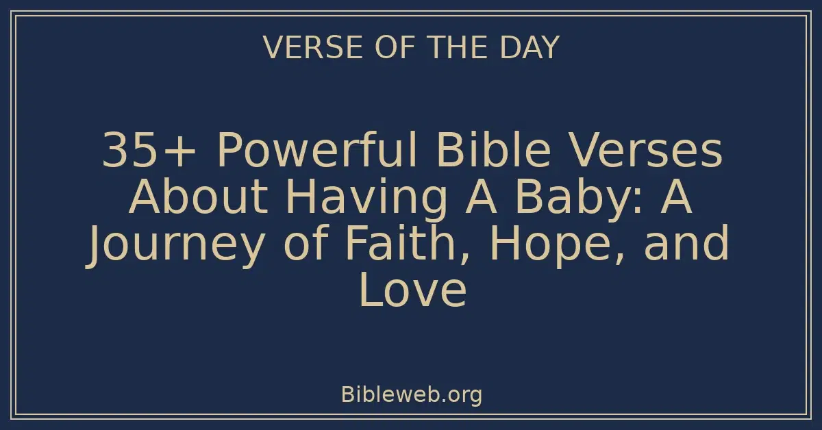 35+ Powerful Bible Verses About Having A Baby: A Journey of Faith, Hope, and Love