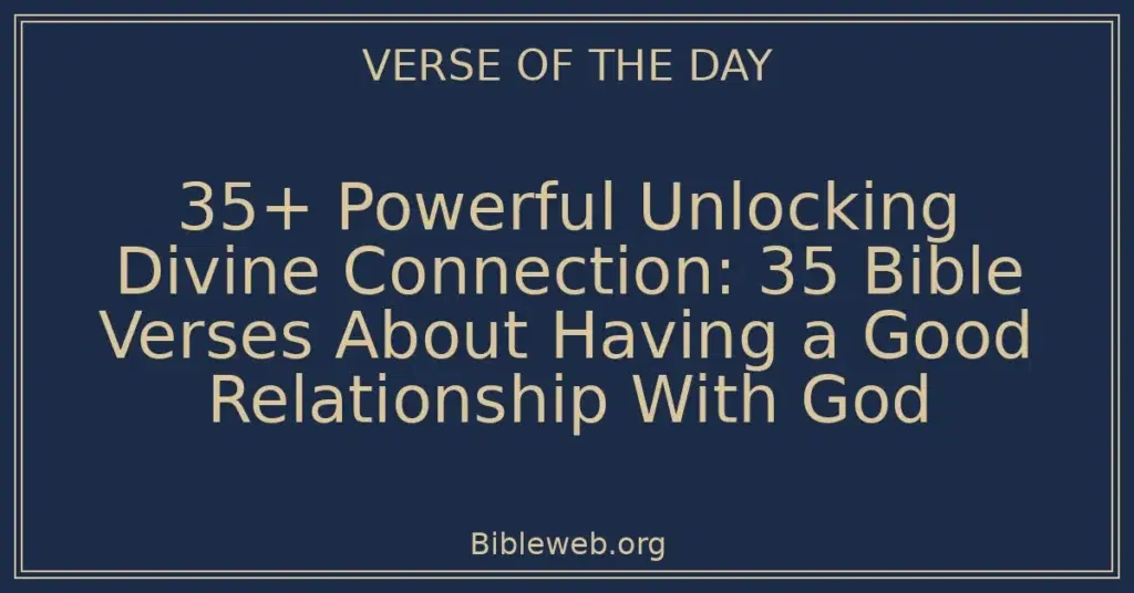 35+ Powerful Unlocking Divine Connection: 35 Bible Verses About Having a Good Relationship With God