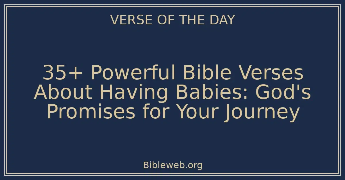 35+ Powerful Bible Verses About Having Babies: God's Promises for Your Journey