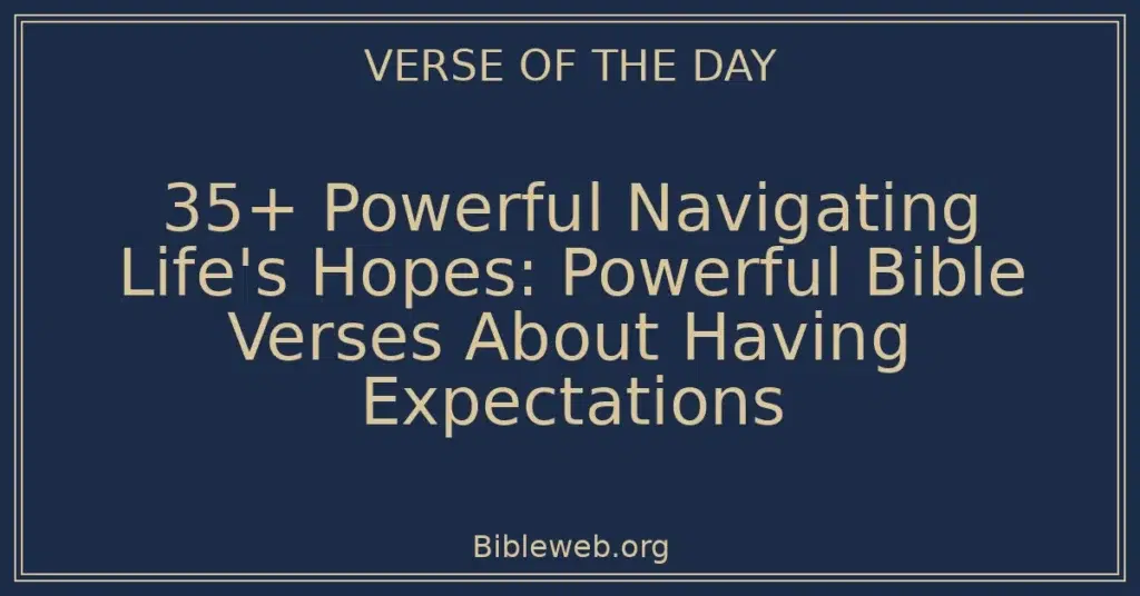 35+ Powerful Navigating Life's Hopes: Powerful Bible Verses About Having Expectations