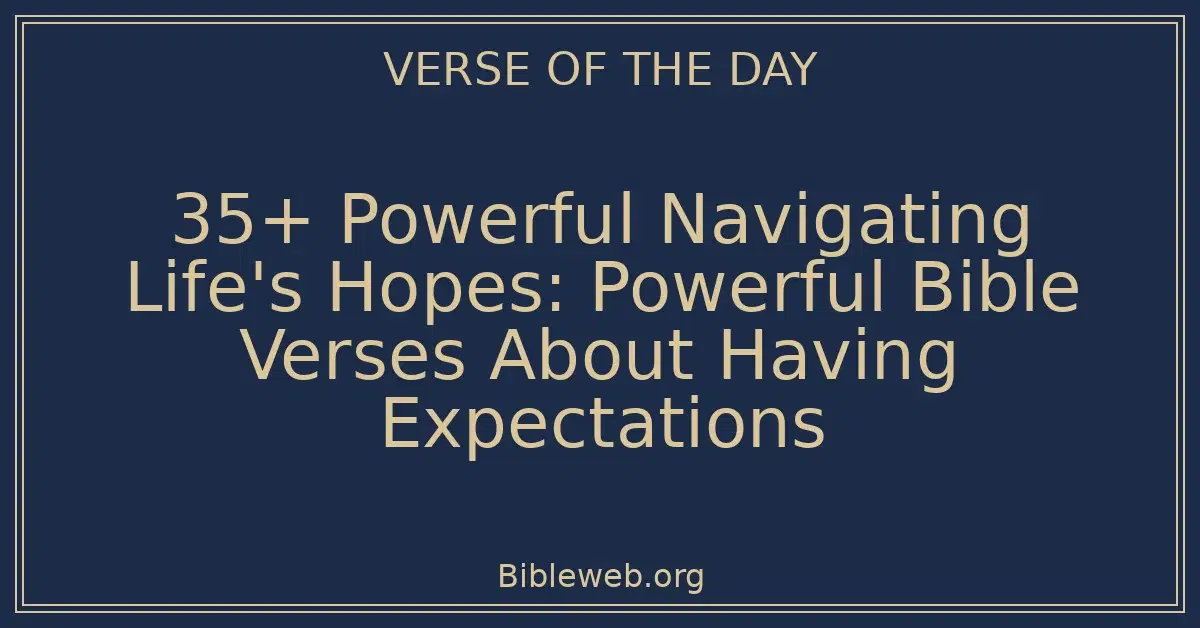 35+ Powerful Navigating Life's Hopes: Powerful Bible Verses About Having Expectations