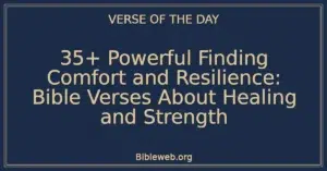 35+ Powerful Finding Comfort and Resilience: Bible Verses About Healing and Strength