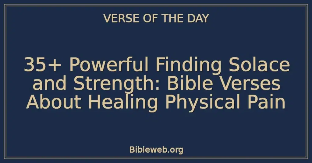 35+ Powerful Finding Solace and Strength: Bible Verses About Healing Physical Pain