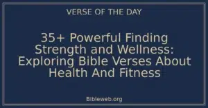 35+ Powerful Finding Strength and Wellness: Exploring Bible Verses About Health And Fitness