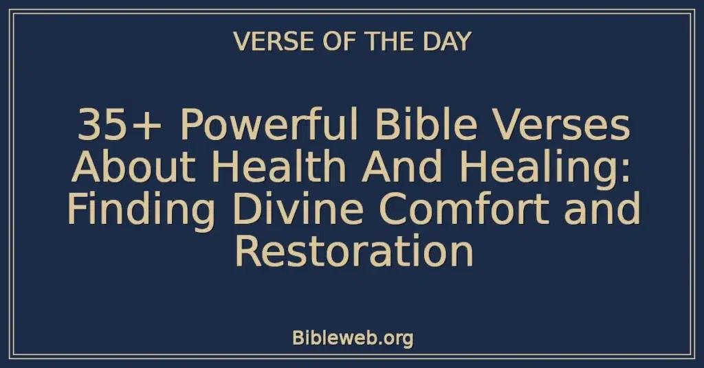 35+ Powerful Bible Verses About Health And Healing: Finding Divine Comfort and Restoration
