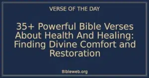 35+ Powerful Bible Verses About Health And Healing: Finding Divine Comfort and Restoration