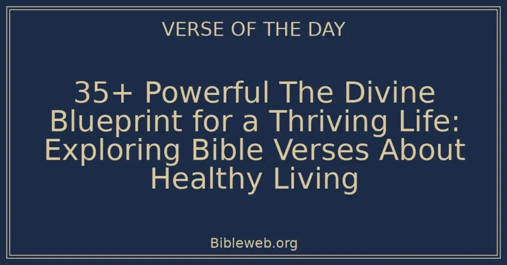 35+ Powerful The Divine Blueprint for a Thriving Life: Exploring Bible Verses About Healthy Living