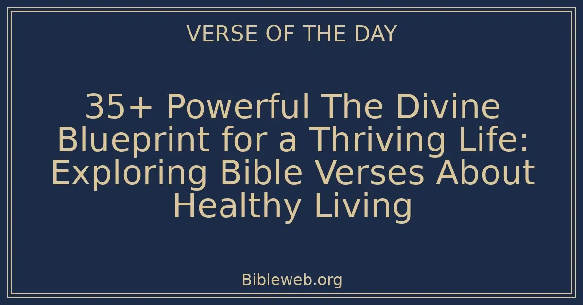35+ Powerful The Divine Blueprint for a Thriving Life: Exploring Bible Verses About Healthy Living