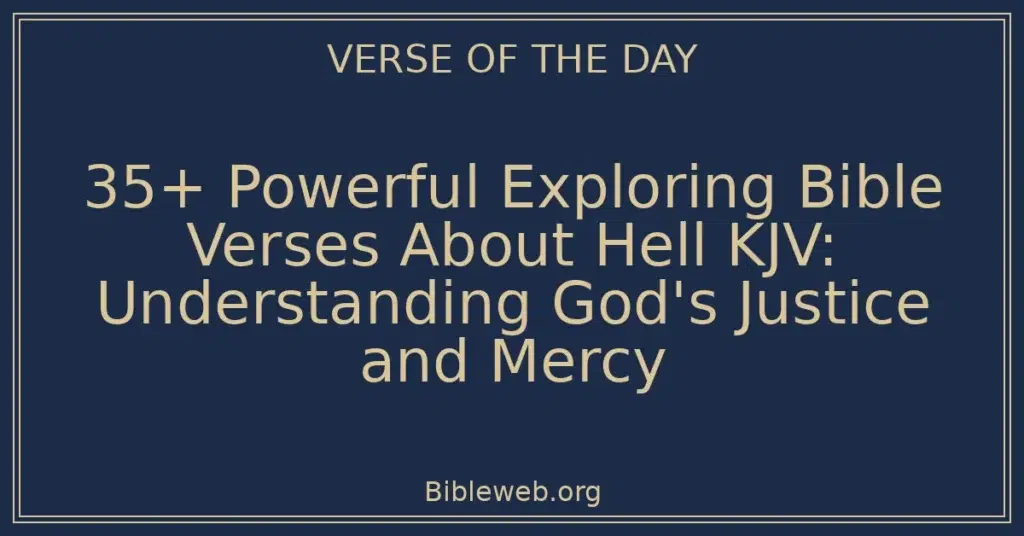 35+ Powerful Exploring Bible Verses About Hell KJV: Understanding God's Justice and Mercy