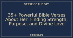 35+ Powerful Bible Verses About Her: Finding Strength, Purpose, and Divine Love