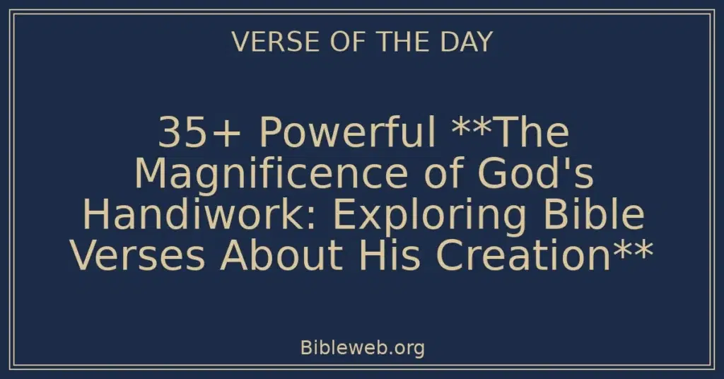35+ Powerful **The Magnificence of God's Handiwork: Exploring Bible Verses About His Creation**