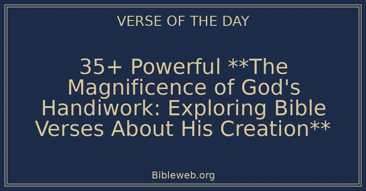 35+ Powerful **The Magnificence of God's Handiwork: Exploring Bible Verses About His Creation**