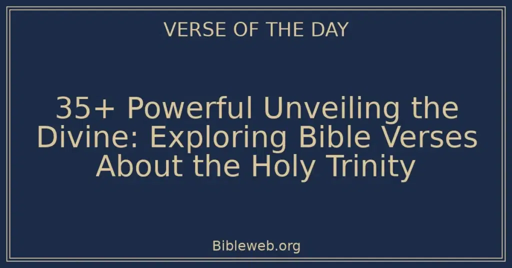 35+ Powerful Unveiling the Divine: Exploring Bible Verses About the Holy Trinity