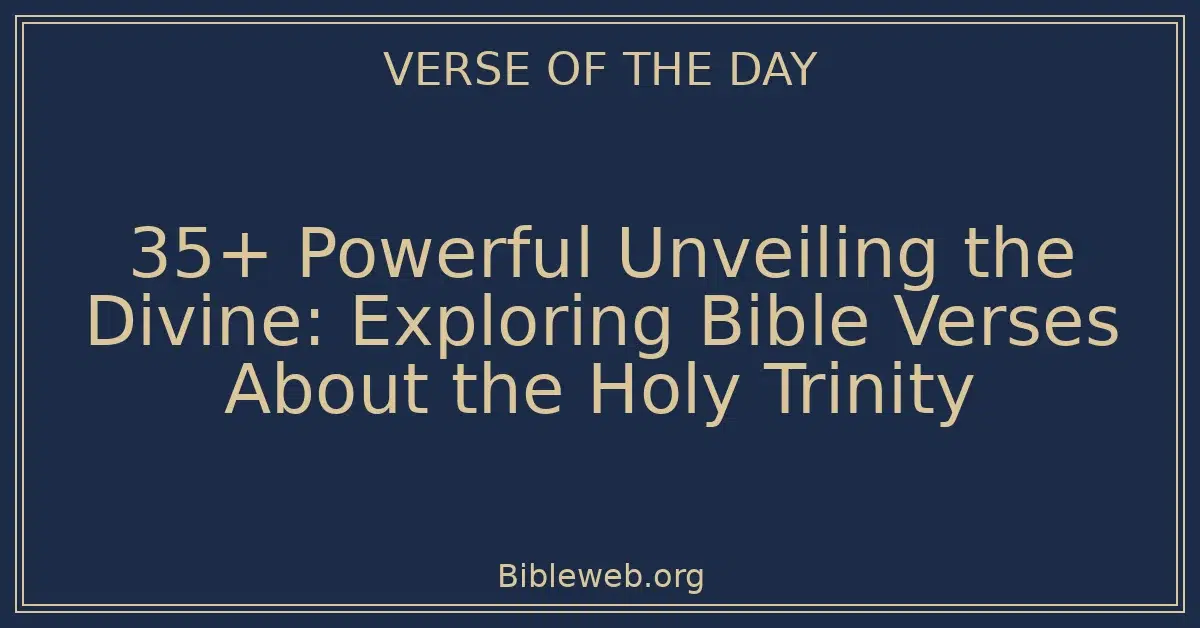 35+ Powerful Unveiling the Divine: Exploring Bible Verses About the Holy Trinity