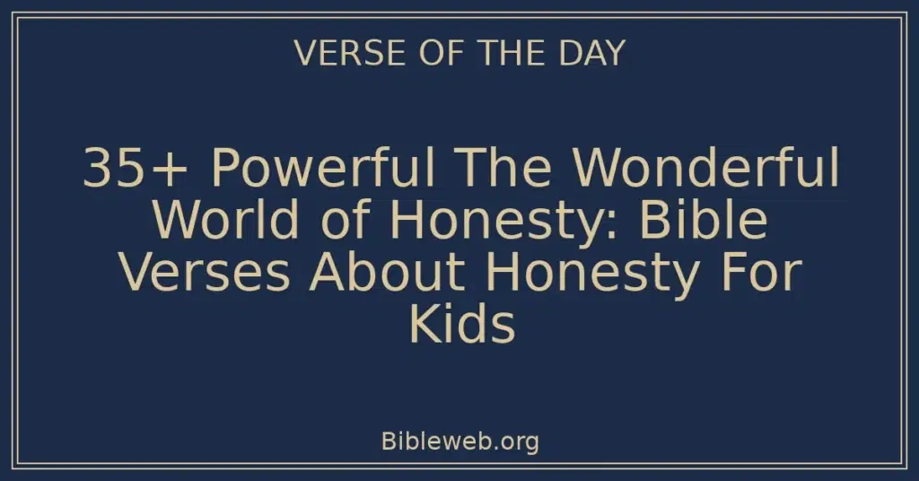 35+ Powerful The Wonderful World of Honesty: Bible Verses About Honesty For Kids